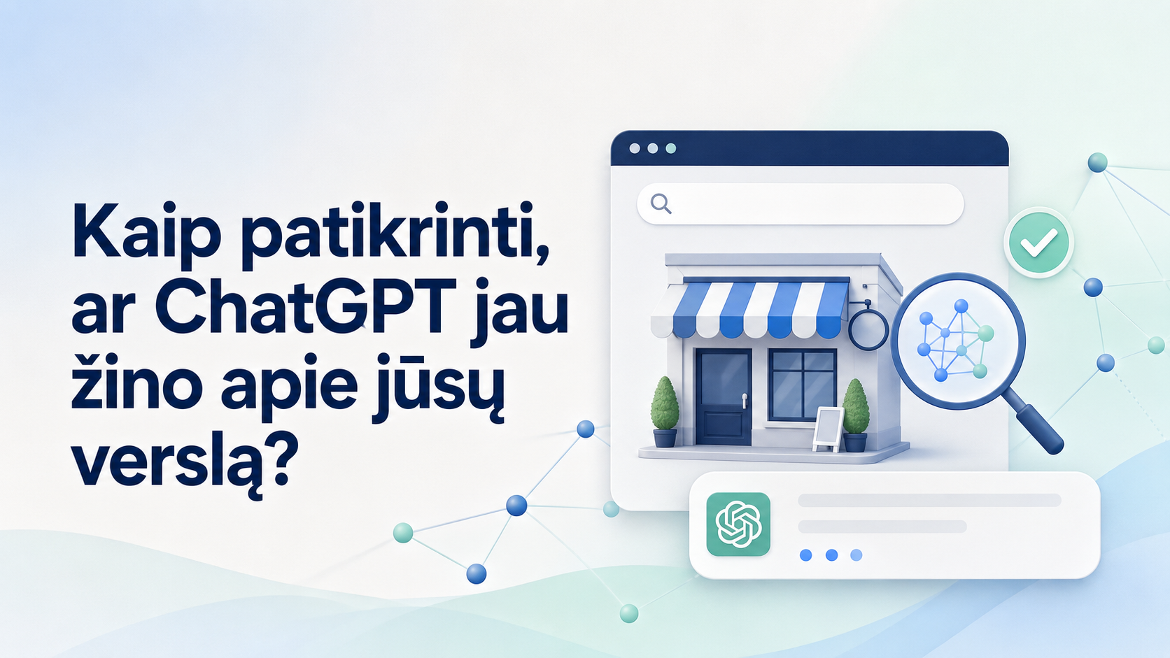 Kaip patikrinti, ar ChatGPT jau žino apie jūsų verslą?
