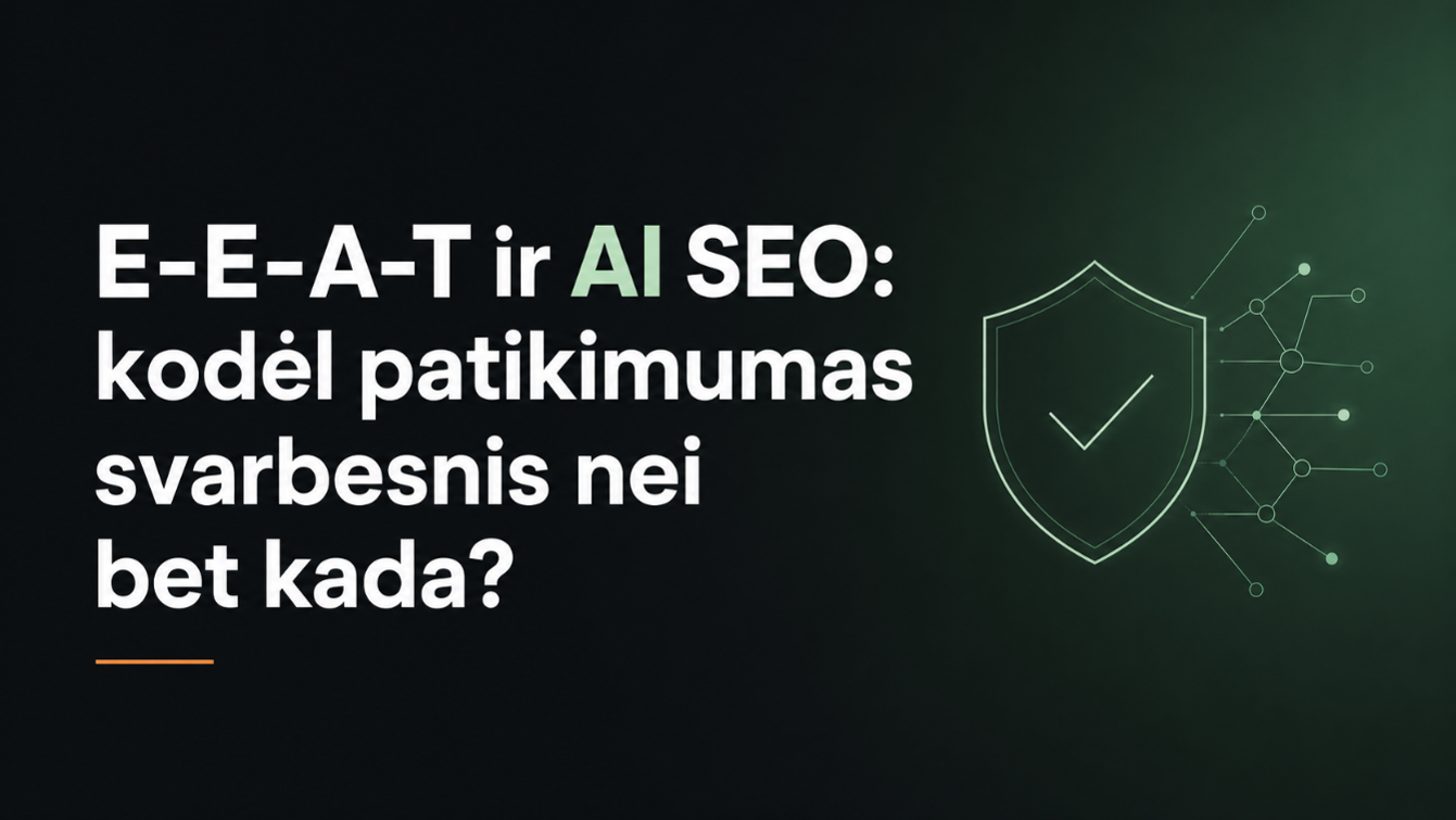 E-E-A-T ir AI SEO: kodėl patikimumas svarbesnis nei bet kada?